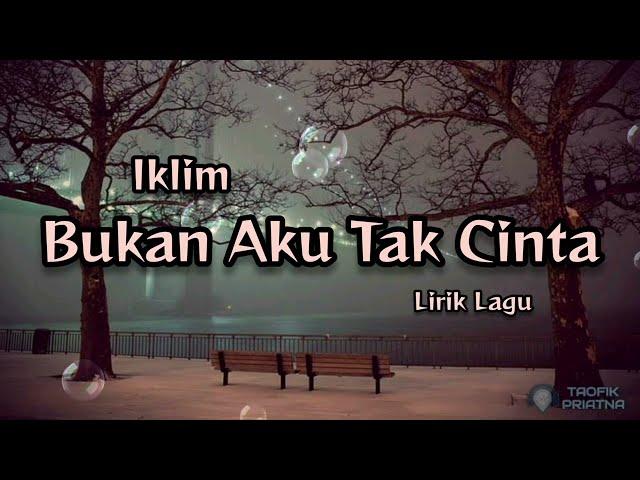 Bukan Aku Tak Cinta - Iklim (Lirik Lagu)