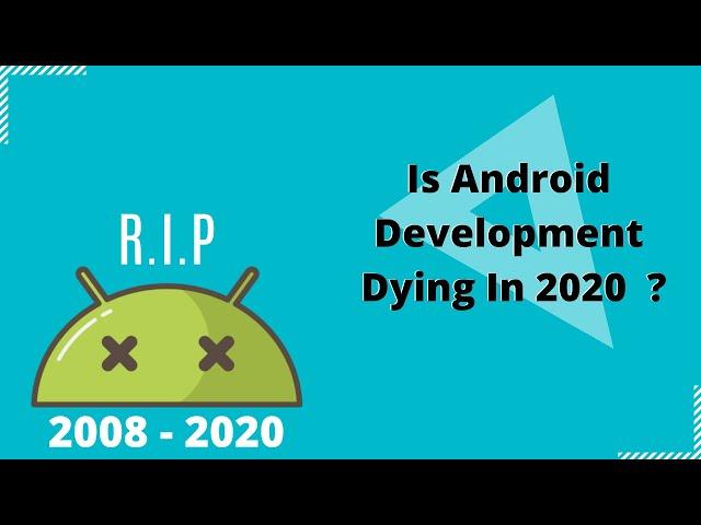 Android Development Is Dying In 2020  ?