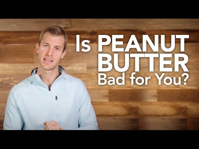 Is Peanut Butter Bad for You?