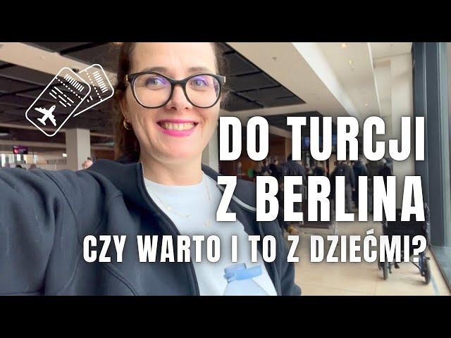 Z POLSKI DO TURCJI PRZEZ BERLIN. Czy warto? I to z dziećmi?