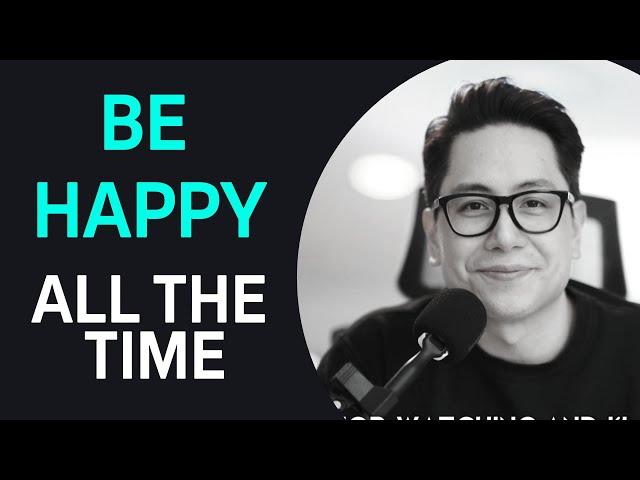 How to be happy and positive all the time