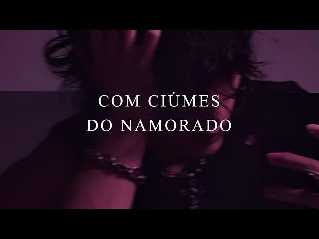 VOCÊ COM CIÚMES DO NAMORADO (ASMR)