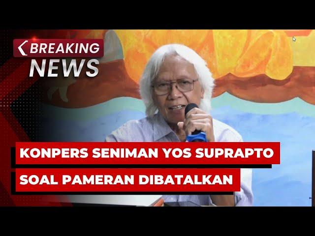 BREAKING NEWS - Konpers Seniman Yos Suprapto soal Pameran Dibatalkan Galeri Nasional