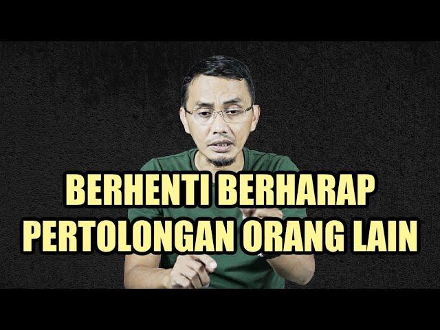 BERHENTI BERHARAP PERTOLONGAN ORANG LAIN || MOTIVASI HIDUP