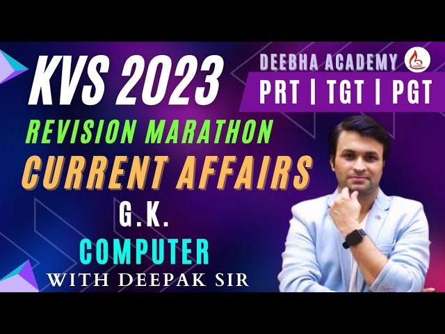 KVS 2023 | CURRENT AFFAIRS & GK  |  MARATHON MCQ  | KVS PRT , TGT,PGT |  BY DEEPAK SHARMA  SIR