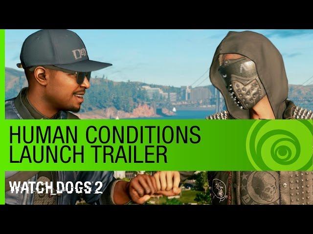 Watch Dogs 2 | Human Conditions - Launch Trailer | Ubisoft [NA]