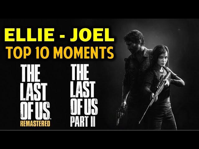 Ellie and Joel Best Moments | Top 10 Beautiful Emotional Scenes | The Last Of Us 2 & TLOU Remastered