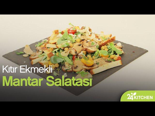 Kıtır Ekmekli Mantar Salatası Tarifi | 24Kitchen