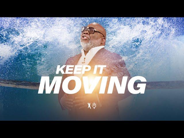 Keep It Moving: The Fear Factor - Bishop T.D. Jakes [September 22, 2019]