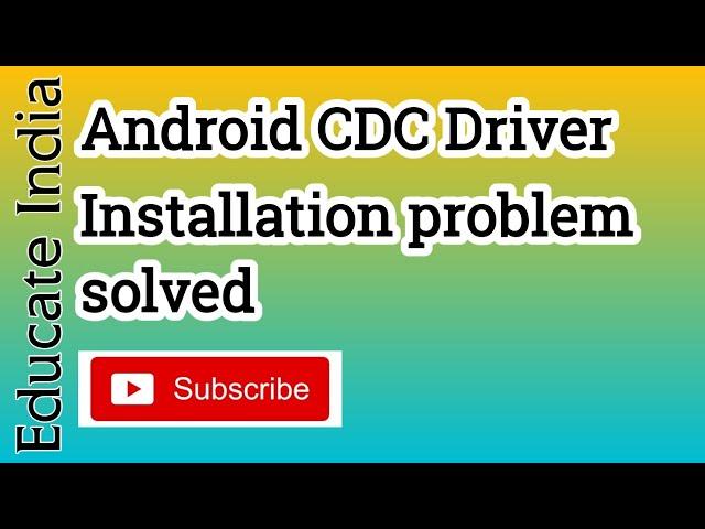 Android CDC Driver installation problem solved(TODAY)