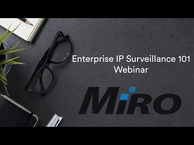 Enterprise IP Surveillance 101 Webinar | MiRO Distribution