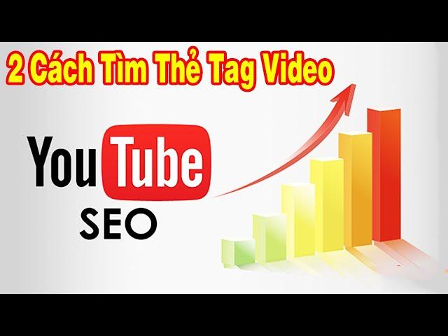 2 Tìm Kiếm và Thêm Thẻ Tag Từ Khóa Vào Video Youtube