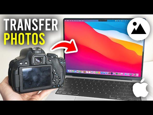 How To Transfer Photos From Camera To Mac - Full Guide