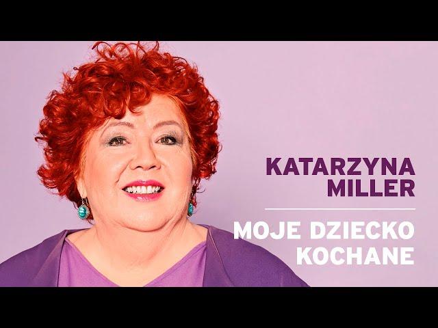 Katarzyna Miller - Moje Dziecko Kochane