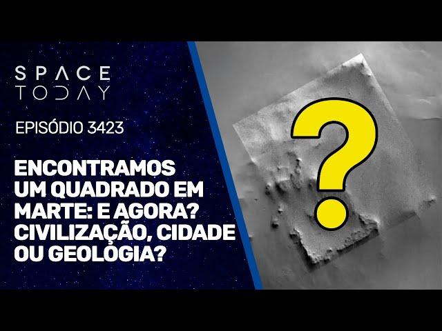 ENCONTRAMOS UM QUADRADO EM MARTE - E AGORA? CIVILIZAÇÃO, CIDADE OU GEOLOGIA?