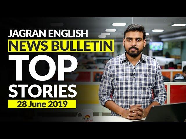 Top Stories of June 28, 2019 on Jagran English News