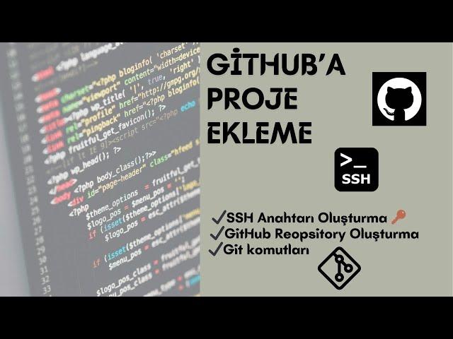 Github'a Proje Ekleme, SSH Anahtarı Oluşturma, Git Komutları - Çok Basit ve Açıklayıcı Anlatım