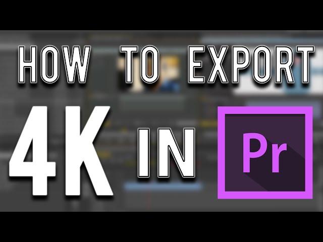 How to export 4K using Adobe Premiere Pro TUTORIAL - Wolfsickness