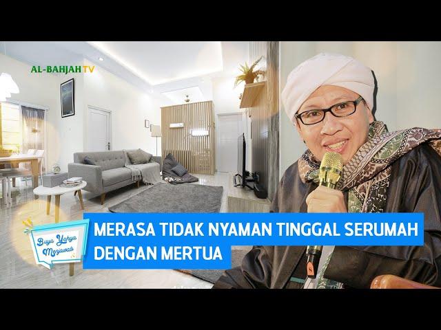 Merasa Tidak Nyaman Tinggal Serumah dengan Mertua | Buya Yahya Menjawab