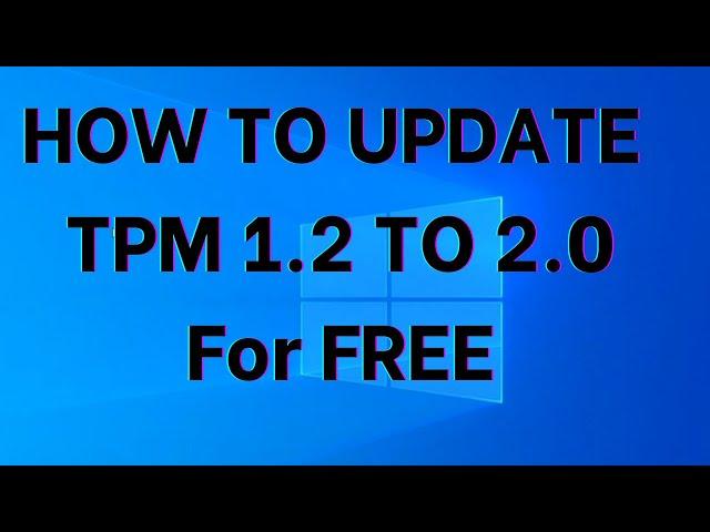 How to update TPM 1.2 to 2.0 for Easy & free - windows 11 tpm 2.0