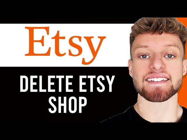 How To Delete Your Etsy Shop (Close Your Store)