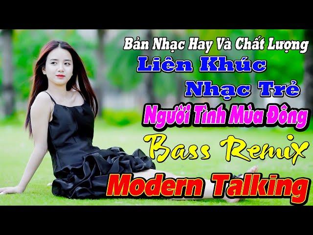 NGƯỜI TÌNH MÙA ĐÔNG THƯƠNG LY BIỆT LIÊN KHÚC NGƯỜI MẪU Modern Talking TUYỆT ĐỈNH TEST LOA CỰC ÊM TAI