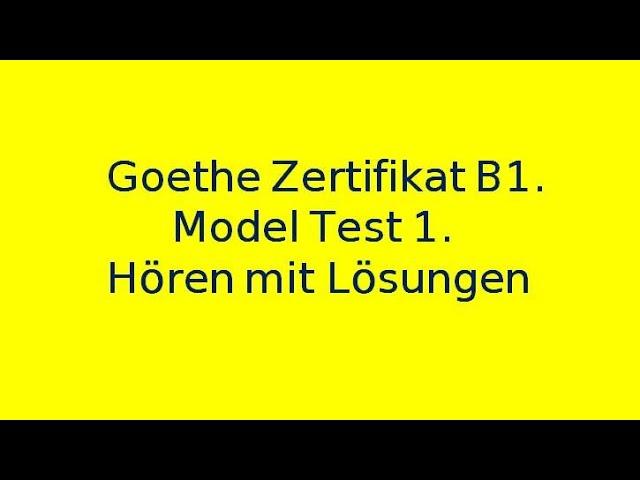 Goethe Zertifikat B1. Model Test 1. Hören mit Lösungen