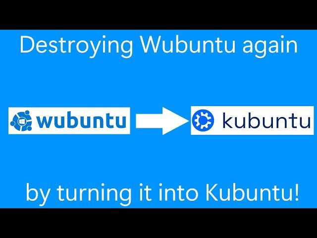 Destroying Wubuntu because it sucks: Part 2 - Converting it to Kubuntu