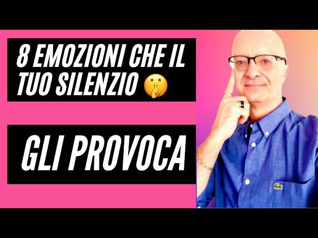 8 EMOZIONI CHE IL TUO SILENZIO  GLI PROVOCA