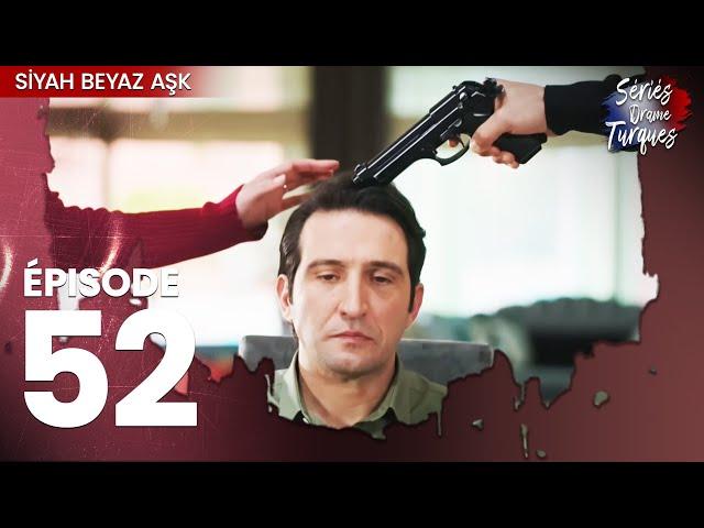 Siyah Beyaz Aşk - Épisode 52