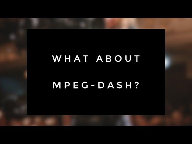 What about MPEG-DASH?