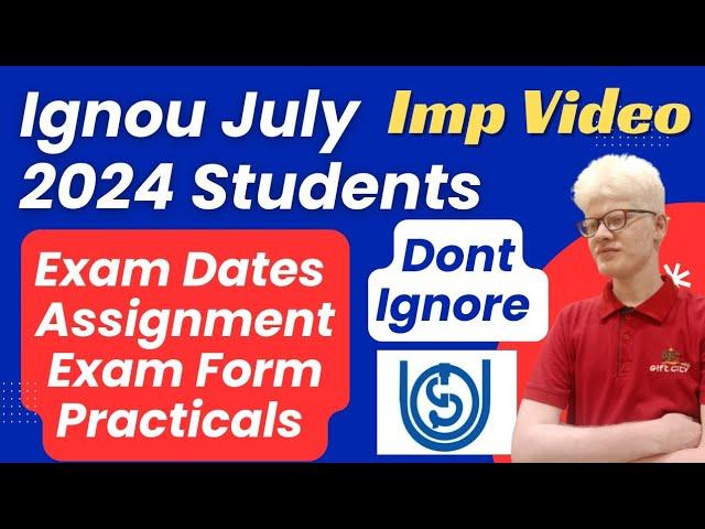 IGNOU July 2024 Students Important Update: Exam, Assignment submission, Exam Form, Datesheet etc