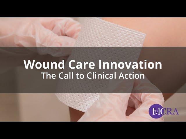 Wound Care Innovation: The Call to Clinical Action