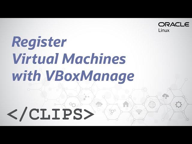 Register Virtual Machines with VBoxManage