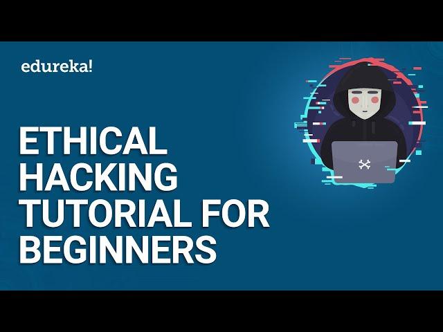 Ethical Hacking Tutorial For Beginners | Ethical Hacking Course | Ethical Hacking Training | Edureka