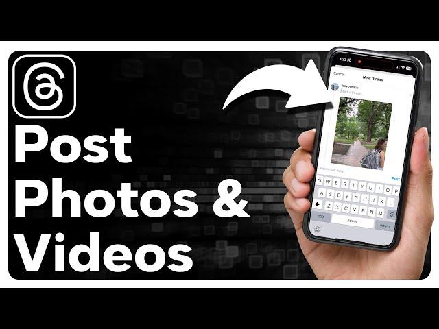 How To Post Photos And Video On Threads