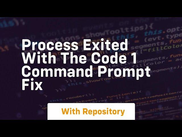 process exited with the code 1 command prompt fix