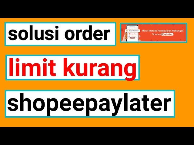 Mau order tapi limit shopee paylater kurang || limit kurang sekarang bisa order