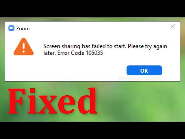 ZOOM - Screen Sharing Has Failed To Start. Please Try Again Later. Error Code 105035 - Windows