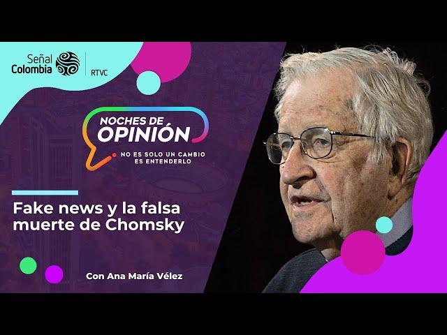 Noches de Opinión | Fake news y la falsa muerte de Chomsky