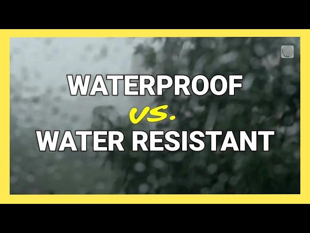 Waterproof vs. Water Resistant: The Difference Explained