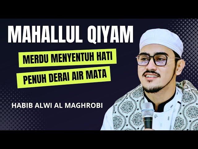 MAHALLUL QIYAM, LANTUNAN YANG MENYENTUH HATI DAN MENCERAHKAN JIWA | HABIB ALWI AL MAGROBI