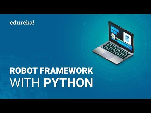 Robot Framework Tutorial | Robot Framework With Python | Python Robot Framework | Edureka