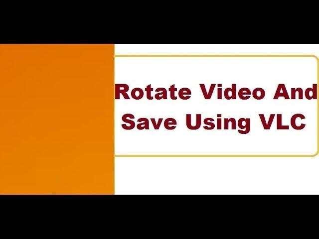 Rotate Video And Save Using VLC Media Player