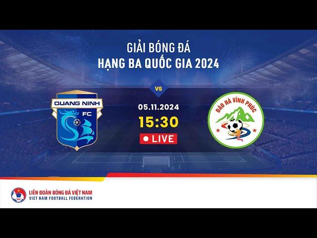  Trực tiếp: Quảng Ninh FC - TTBĐ Đào Hà | 05.11 | Giải bóng đá hạng ba quốc gia 2024