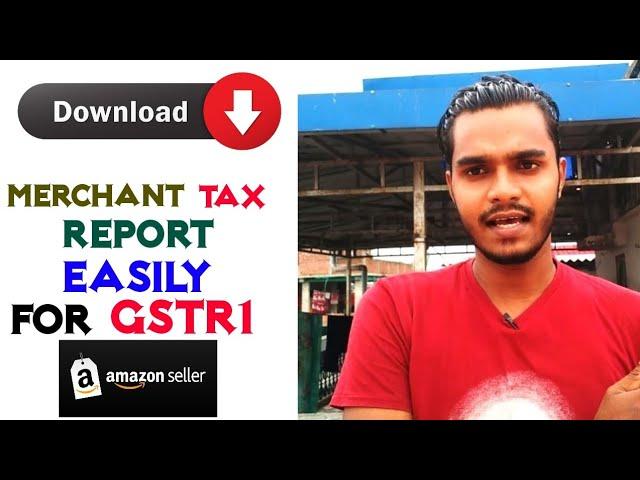 Download Merchant Tax Report (MTR) from Amazon, for GSTR1 Filing, latest month tax report on Time 