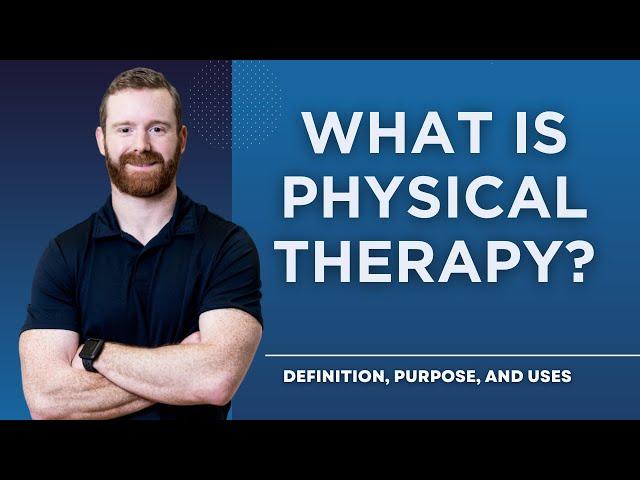 What Is Physical Therapy? Definition, Purpose, and Uses