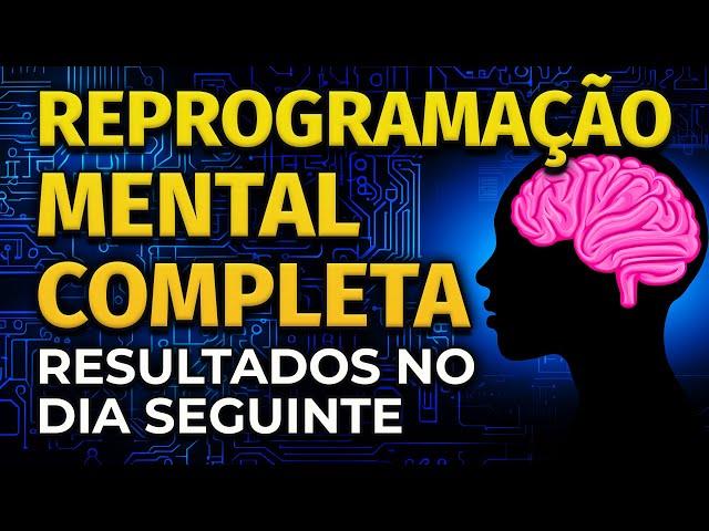 REPROGRAMAÇÃO MENTAL COMPLETA | RESULTADOS NO DIA SEGUINTE