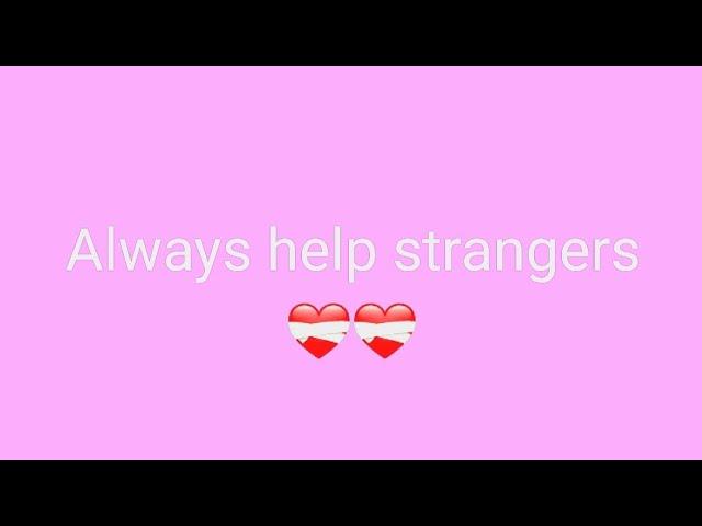 Helping strangers is a wonderful thing