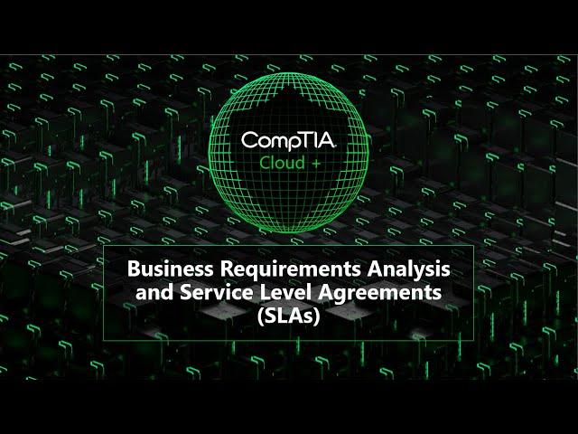 CompTIA Cloud+ Business Requirements Analysis and Service Level Agreements (SLAs)